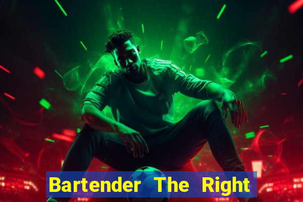 Bartender The Right Mix best drink